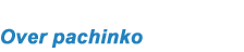 Over pachinko